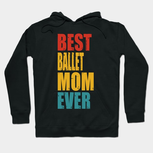 Vintage Best Ballet Mom Ever T-shirt Hoodie by garrettbud6